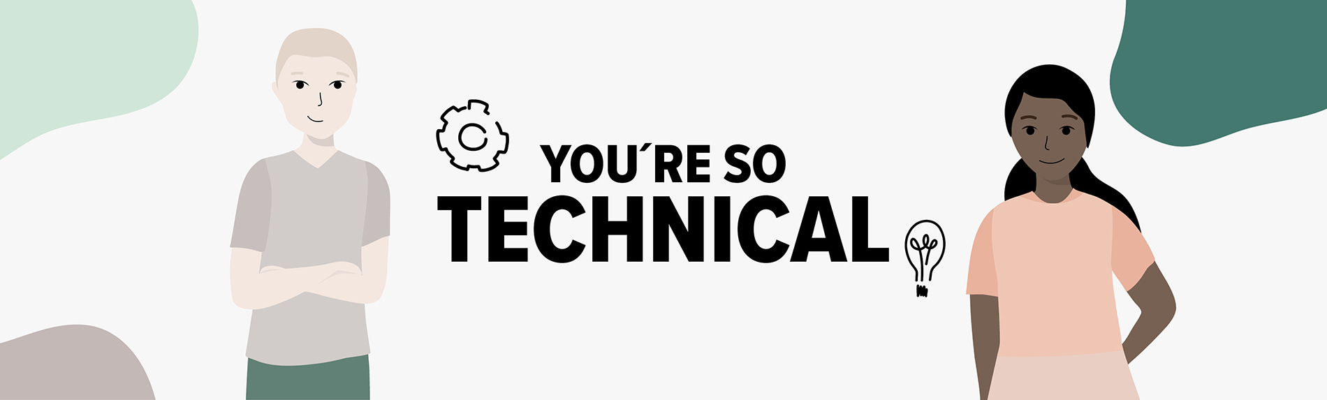 You´re so technical